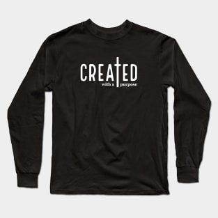 Created With A Purpose - Christian Motivation Long Sleeve T-Shirt